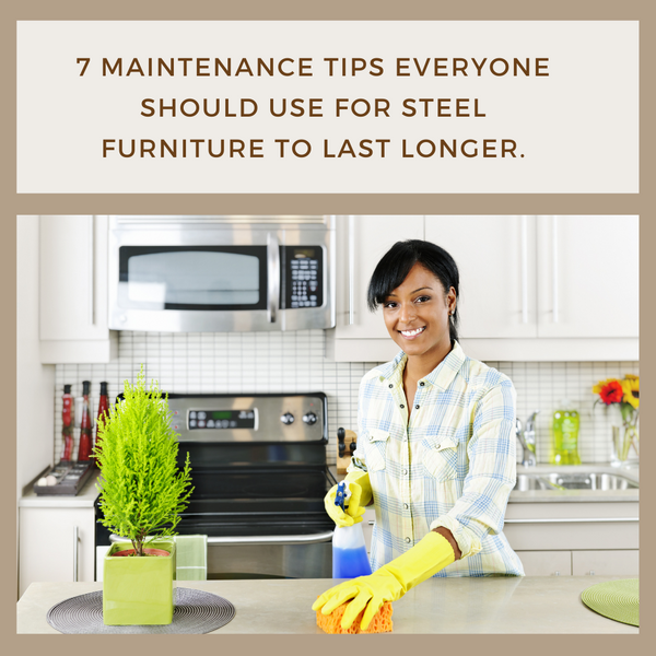 7 Maintenance Tips Everyone should use for Steel Furniture to last longer.